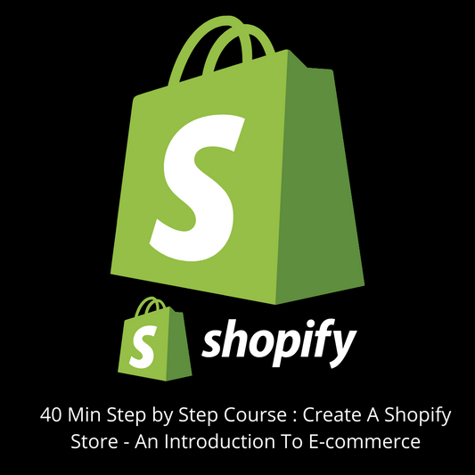 40 Min Step by Step Course : Create A Shopify Store - An Introduction To E-commerce